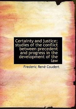Paperback Certainty and Justice; Studies of the Conflict Between Precedent and Progress in the Development of [Large Print] Book
