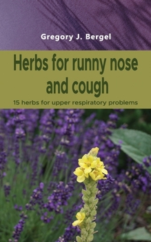 Paperback Herbs for runny nose and cough: 15 herbs for upper respiratory problems Book