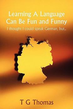 Paperback Learning A Language Can Be Fun and Funny: I thought I could speak German, but... Book