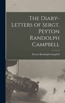 Hardcover The Diary-Letters of Sergt. Peyton Randolph Campbell Book