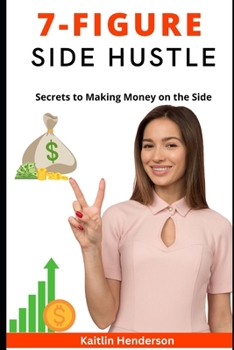 Paperback The 7-Figure Side Hustle: Secrets to Making Money on the Side Book