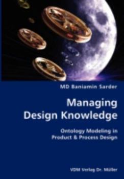 Paperback Managing Design Knowledge- Ontology Modeling in Product & Process Design Book