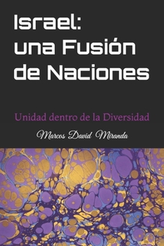 Israel: una Fusión de Naciones: Unidad dentro de la Diversidad (Spanish Edition)