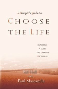 Paperback A Disciple's Guide to Choose the Life: Exploring a Faith That Embraces Discipleship Book