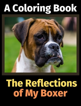 Paperback The Reflections of My Boxer: A Coloring Book