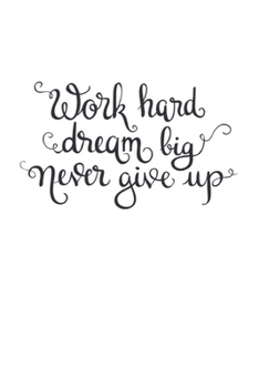 Work hard Dream big Never give up: Vision Board Journal, Planner and Goal Tracker