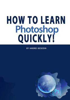 Paperback How To Learn Photoshop Quickly! Book