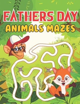 Paperback Fathers Day Animals Mazes: Happy Father's Day Love your Child Mindfulness Mazes Activity Book Gift Ideas Book