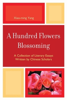 A Hundred Flowers Blossoming: A Collection of Literary Essays Written by Chinese Scholars