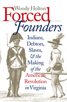 Hardcover Forced Founders: Indians, Debtors, Slaves, and the Making of the American Revolution in Virginia Book