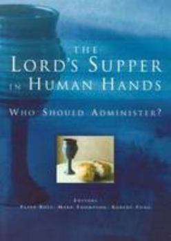 Paperback The Lord's Supper in Human Hands: Who Should Administer? Book