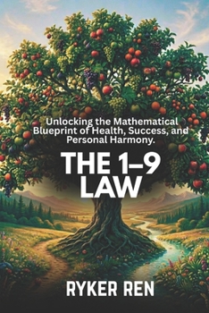 The 1 - 9 Law: Unlocking the Mathematical Blueprint of Health, Success, and Personal Harmony