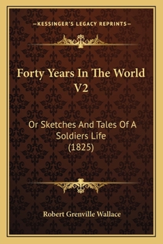 Paperback Forty Years In The World V2: Or Sketches And Tales Of A Soldiers Life (1825) Book