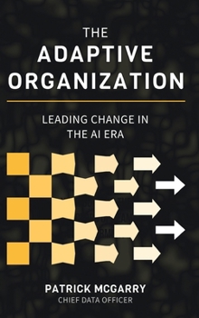 Hardcover The Adaptive Organization: Leading Change in the AI Era Book