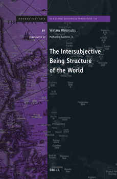 The Intersubjective Being Structure of the World (Brill's Modern East Asia in a Global Historical Perspective)