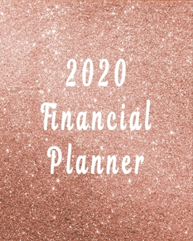 Paperback 2020 Financial Planner - Luxurious Rose Gold Glittered Cover for Ladies: A Well Designed Financial Planner that will Effectively Help You Track Your I Book