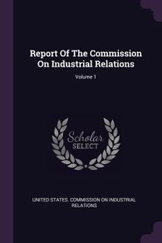 Paperback Report Of The Commission On Industrial Relations; Volume 1 Book
