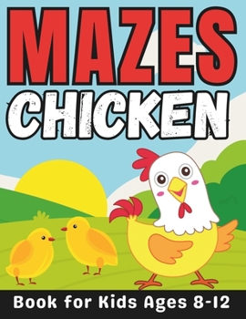 Paperback Chicken Gifts for Kids: Chicken Mazes for Kids Ages 8-12: 32 Fun and Challenging Different Chicken Shapes Activity Book for Boys and Girls wit Book