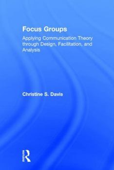 Hardcover Focus Groups: Applying Communication Theory through Design, Facilitation, and Analysis Book
