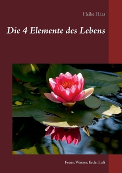 Paperback Die 4 Elemente des Lebens: Feuer, Wasser, Erde, Luft [German] Book