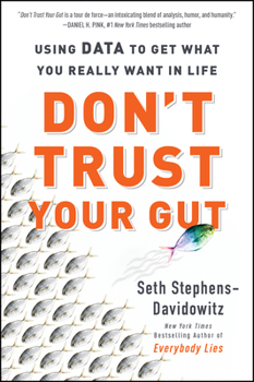 Paperback Don't Trust Your Gut: Using Data to Get What You Really Want in Life Book