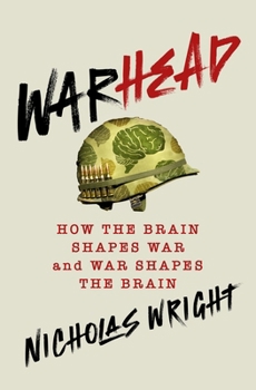 Hardcover Warhead: How the Brain Shapes War and War Shapes the Brain Book