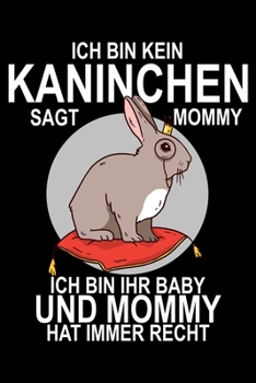 Paperback Ich bin kein Kaninchen sagt Mommy ich bin ihr Baby und Mommy hat immer Recht: Gedottet Notizbuch (6x9) 120 Seiten [German] Book