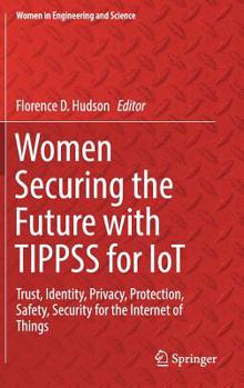 Hardcover Women Securing the Future with Tippss for Iot: Trust, Identity, Privacy, Protection, Safety, Security for the Internet of Things Book