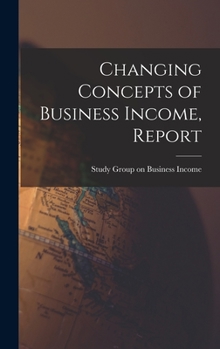 Hardcover Changing Concepts of Business Income, Report Book