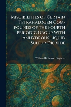 Miscibilities of Certain Tetrahalogen Com-Pounds of the Fourth Periodic Group With Anhydrous Liquid Sulfur Dioxide