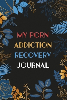 Paperback MY Porn Addiction Recovery Journal: A Journal of Serenity and Porn Addiction Recovery With Gratitude, Journal for Sex Addiction Recovery, Inspirationa Book