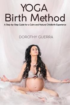 Paperback Yoga Birth Method: A Step-by-Step Guide for a Calm and Natural Childbirth Experience Book