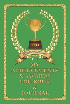 Paperback My Achievements & Awards Log Book & Journal: Log all your achievements in life, write these details in this book - Green Cover Book