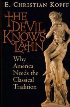 Paperback The Devil Knows Latin: Why America Needs the Classical Tradition Book