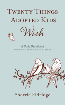 Hardcover Twenty Things Adopted Kids Wish: A Daily Devotional for Adoptive and Birth Parents Book