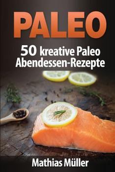 Paperback Paleo: 50 kreative Paleo Abendessen-Rezepte [German] Book