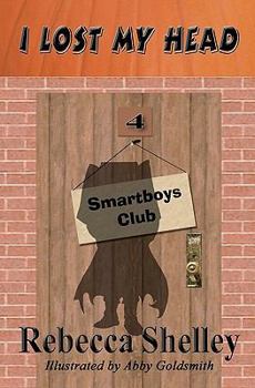 I Lost My Head - Book #4 of the Smartboys Club