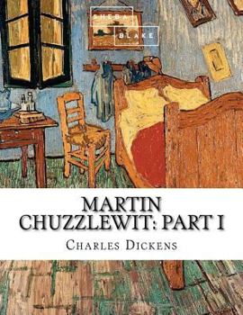 Life and Adventures of Martin Chuzzlewit; Volume 1 - Book #1 of the Martin Chuzzlewit