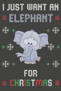 Paperback I Just Want An Elephant For Christmas: Christmas Gifts Elephant Blank Lined Notebooks, Journals, Planners and Diaries to Write In - For Elephant Lover Book