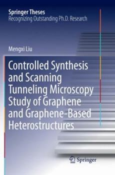 Paperback Controlled Synthesis and Scanning Tunneling Microscopy Study of Graphene and Graphene-Based Heterostructures Book