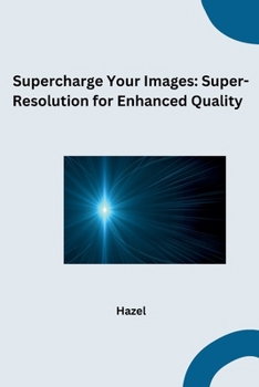 Paperback Supercharge Your Images: Super-Resolution for Enhanced Quality Book