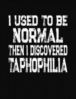 Paperback I Used To Be Normal Then I Discovered Taphophilia: College Ruled Composition Notebook Book