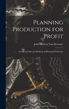 Hardcover Planning Production for Profit: Tested and Selected Methods of Planning Production Book