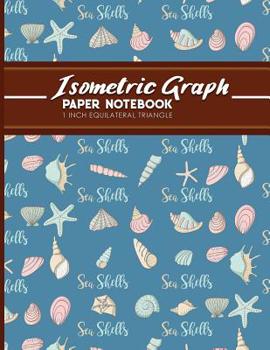 Paperback Isometric Graph Paper Notebook: 1 Inch Equilateral Triangle: Equilateral Triangle Paper, Isometric Gaming Paper, Isometric Grid Sketchbook, Cute Sea S Book