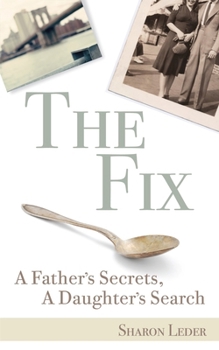 Paperback The Fix: A Father's Secrets, a Daughter's Search Book