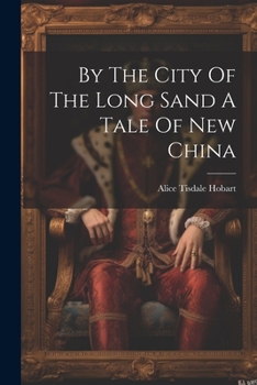 Paperback By The City Of The Long Sand A Tale Of New China Book