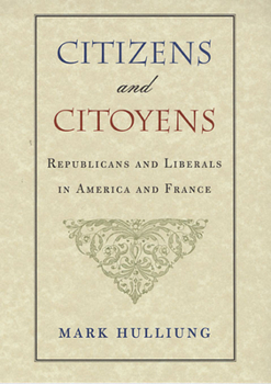 Hardcover Citizens and Citoyens: Republicans and Liberals in America and France Book