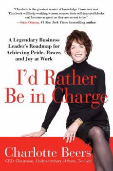 Paperback I'd Rather Be in Charge: A Legendary Business Leader's Roadmap for Achieving Pride, Power, and Joy at Work Book