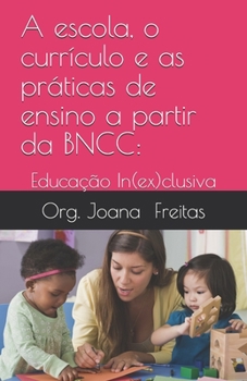 Paperback A escola, o currículo e as práticas de ensino a partir da BNCC: : educação In(ex)clusiva [Portuguese] Book