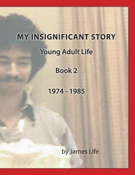 Paperback My Insignificant Story: Book 2 - Young Adult Life [1974-1985] Book